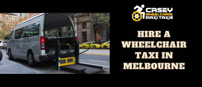 Why Is It Important To Hire A Wheelchair Taxi in Melbourne?