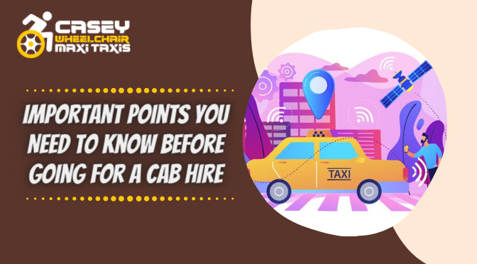 Important Points You Need to Know Before Going for a Cab Hire