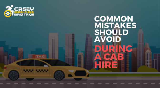 These Are A Few Common Mistakes You Should Avoid During a Cab Hire