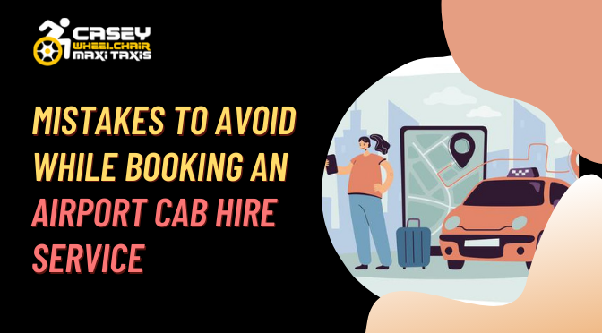 Mistakes to Avoid While Booking an Airport Cab Hire Service