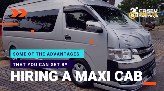 Some of the Advantages That You Can Get By Hiring a Maxi Cab