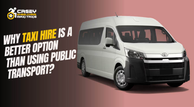 Why Taxi Hire Is a Better Option than Using Public Transport?