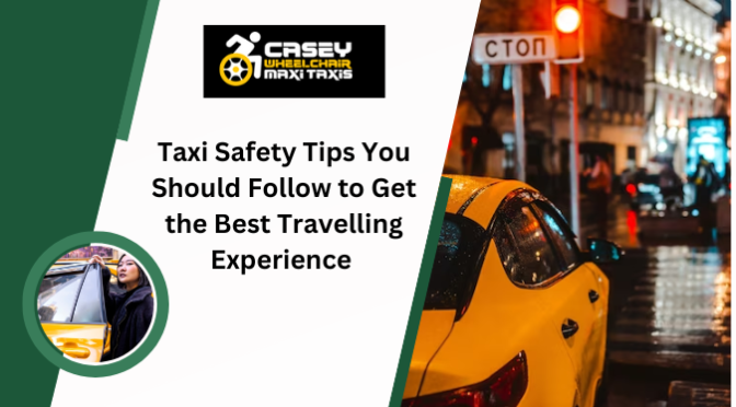 Taxi Safety Tips You Should Follow to Get the Best Travelling Experience