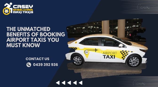 The Unmatched Benefits of Booking Airport Taxis You Must Know