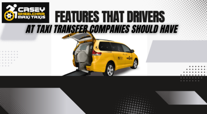 Features That Drivers at Taxi Transfer Companies Should Have